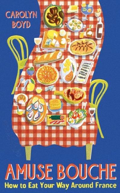 Amuse Bouche: How to Eat Your Way Around France