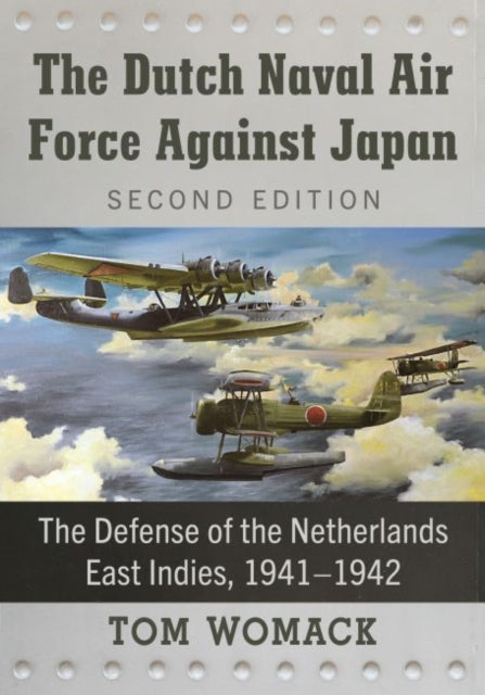 The Dutch Naval Air Force Against Japan: The Defense of the Netherlands East Indies, 1941-1942