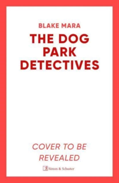 The Dog Park Detectives: Murder is never just a walk in the park . . .