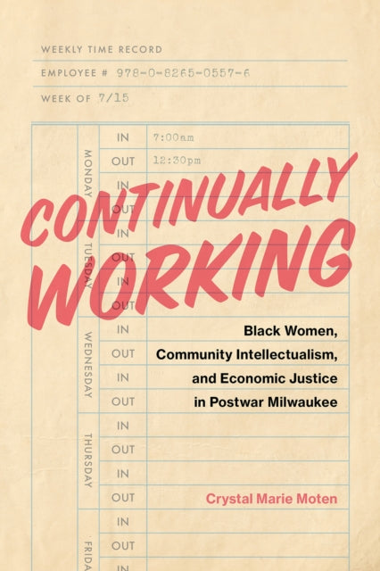 Continually Working: Black Women,  Community Intellectualism, and  Economic Justice in Postwar Milwaukee