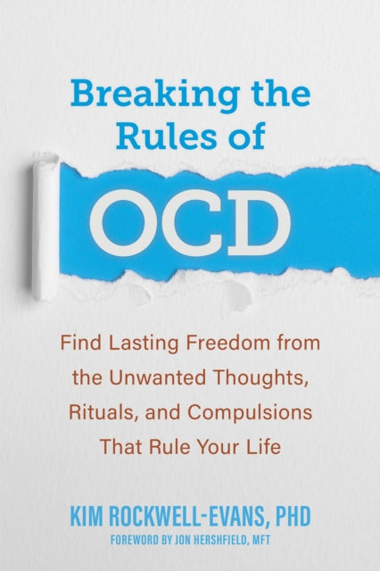 Breaking the Rules of OCD: Find Lasting Freedom from the Unwanted Thoughts, Rituals, and Compulsions That Rule Your Life