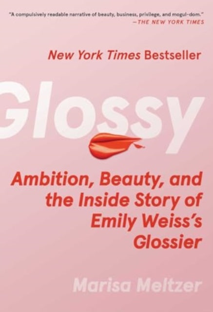 Glossy: Ambition, Beauty, and the Inside Story of Emily Weiss's Glossier
