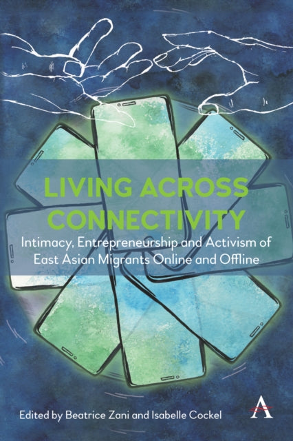 Living across connectivity: Intimacy, Entrepreneurship And Activism Of East Asian Migrants online and offline