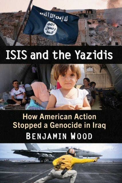 ISIS and the Yazidis: How American Action Stopped a Genocide in Iraq