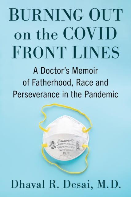 Burning Out on the COVID Front Lines: A Doctor's Memoir of Fatherhood, Race and Perseverance in the Pandemic