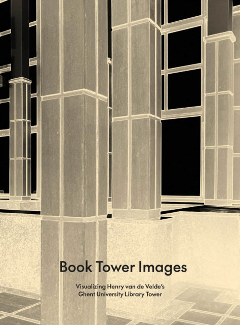 Book Tower Images: Visualizing Henry van de Velde's Ghent University Library Tower