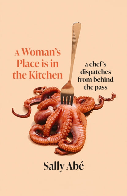 A Woman's Place is in the Kitchen: dispatches from behind the pass