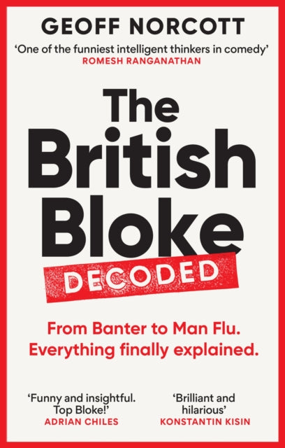 The British Bloke, Decoded: From Banter to Man-Flu. Everything finally explained.