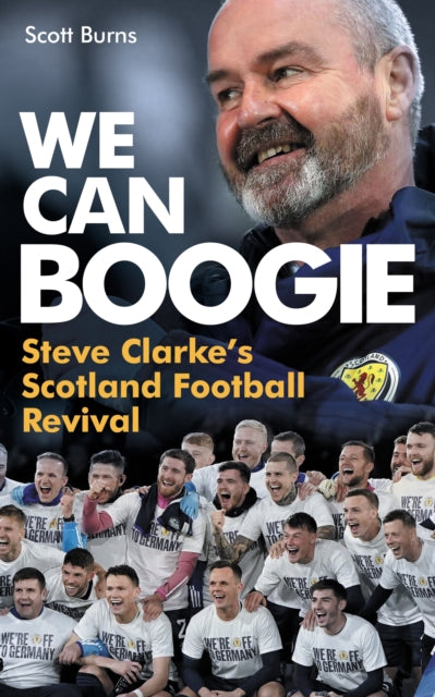 We Can Boogie: Steve Clarke’s Scotland Football Revival