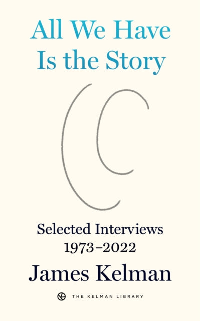 All We Have is the Story: Selected Interviews (1973-2022)