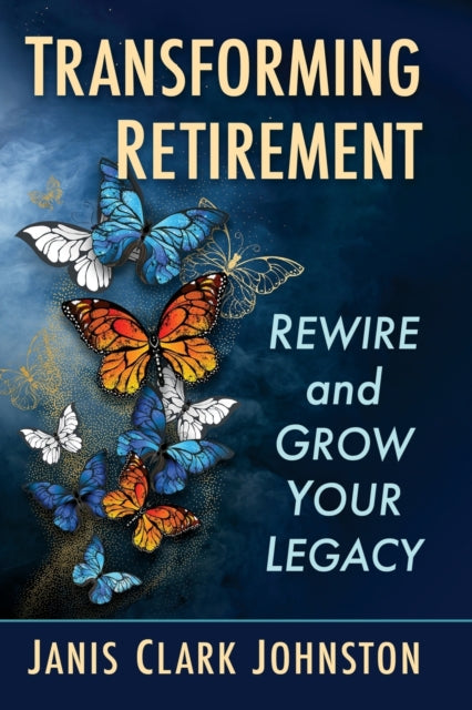 Transforming Retirement: Rewire and Grow Your Legacy