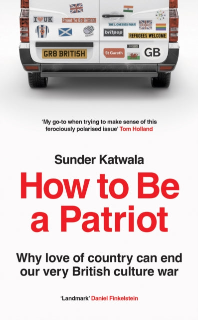 How to Be a Patriot: Why Love of Country Can End Our Very British Culture War