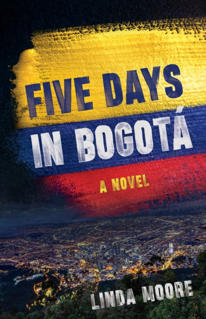 Five Days in Bogot: A Novel
