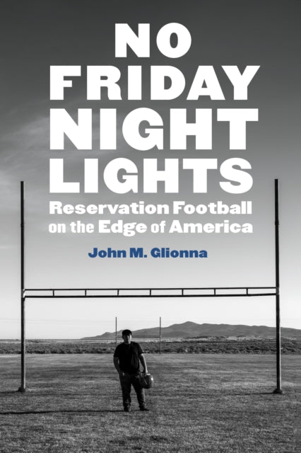 No Friday Night Lights: Reservation Football on the Edge of America