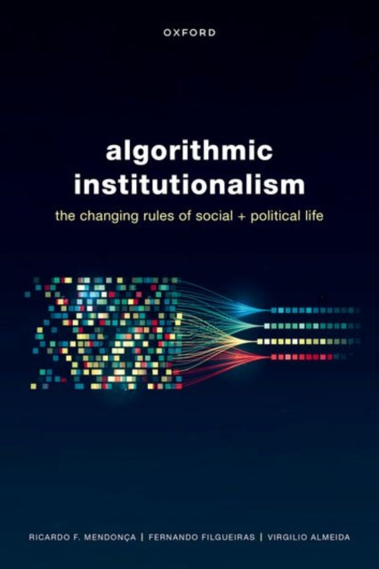 Algorithmic Institutionalism: The Changing Rules of Social and Political Life