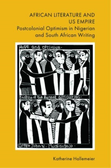 African Literature and Us Empire: Postcolonial Optimism in Nigerian and South African Writing