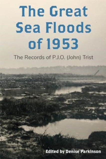 The Great Sea Floods of 1953: The Records of P.J.O. (John) Trist