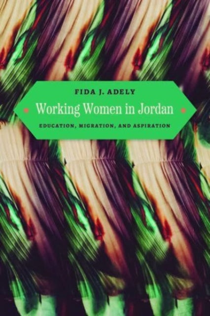 Working Women in Jordan: Education, Migration, and Aspiration