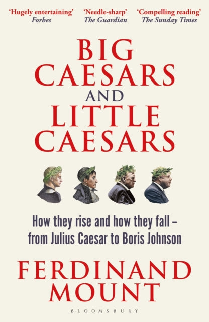 Big Caesars and Little Caesars: How They Rise and How They Fall - From Julius Caesar to Boris Johnson