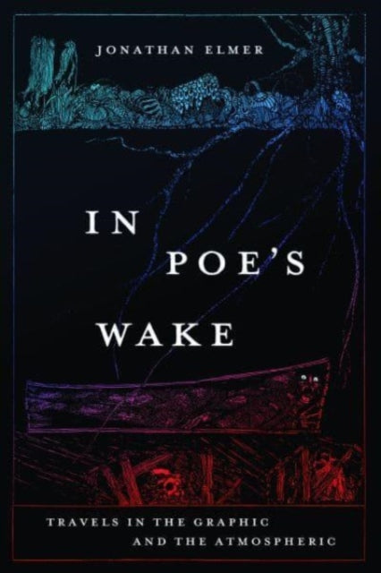 In Poe's Wake: Travels in the Graphic and the Atmospheric