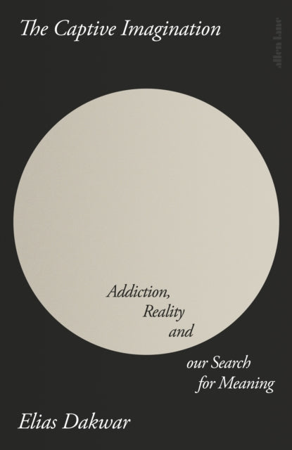The Captive Imagination: Addiction, Reality and our Search for Meaning