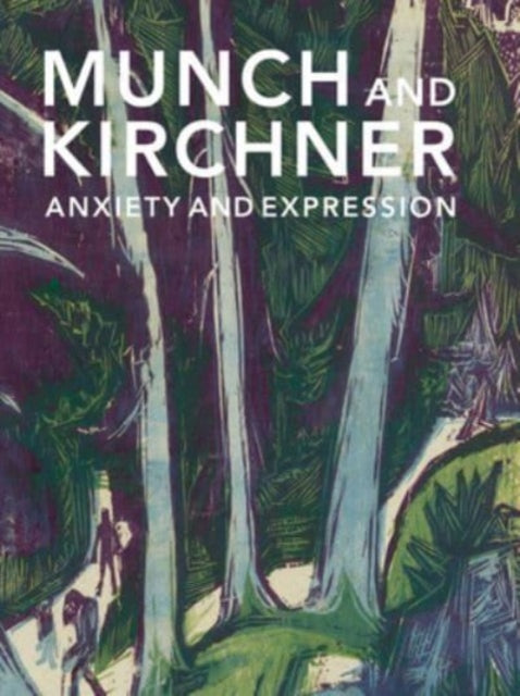 Munch and Kirchner: Anxiety and Expression