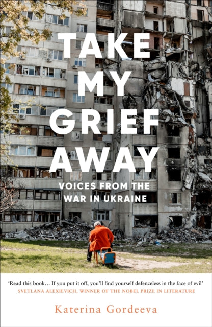 Take My Grief Away: Voices from the War in Ukraine