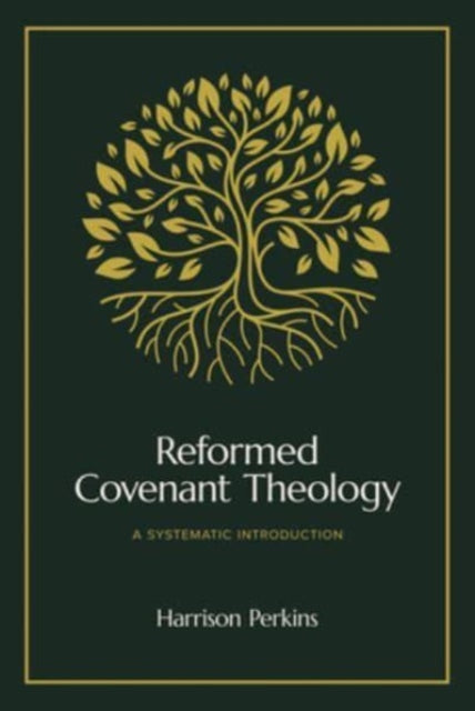 Reformed Covenant Theology: A Systematic Introduction