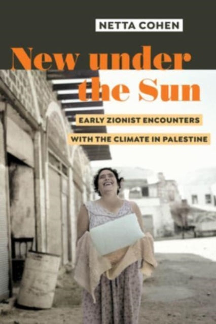 New under the Sun: Early Zionist Encounters with the Climate in Palestine