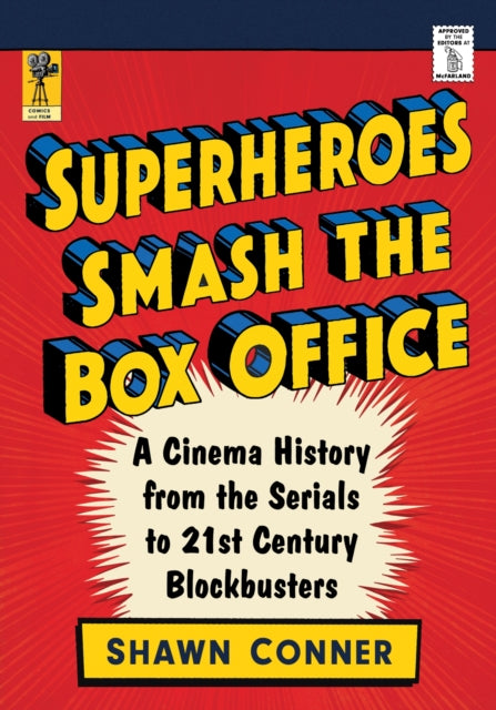 Superheroes Smash the Box Office: A Cinema History from the Serials to 21st Century Blockbusters