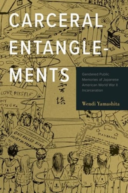 Carceral Entanglements: Gendered Public Memories of Japanese American World War II Incarceration