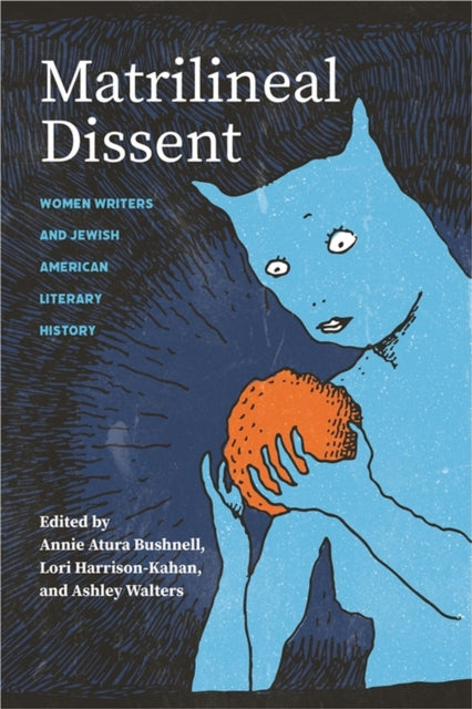 Matrilineal Dissent: Women Writers and Jewish American Literary History