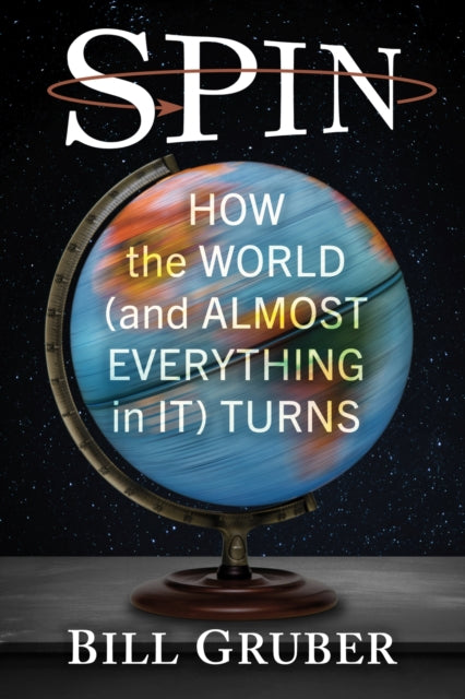 Spin: How the World (and Almost Everything in It) Turns