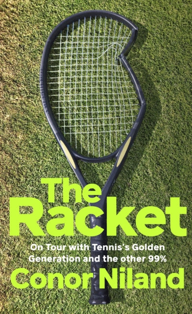 The Racket: On Tour with Tennis’s Golden Generation – and the other 99%