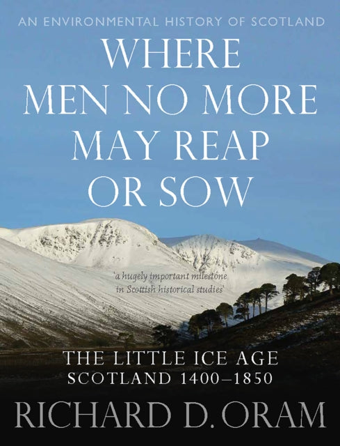 Where Men No More May Reap or Sow: The Little Ice Age: Scotland 1400–1850