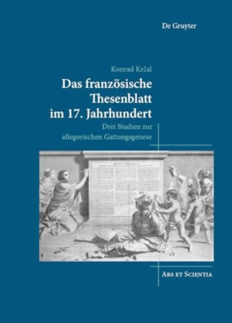 Das franzosische Thesenblatt im 17. Jahrhundert: Drei Studien zur allegorischen Gattungsgenese