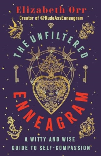 The Unfiltered Enneagram: A Witty and Wise Guide to Self-compassion