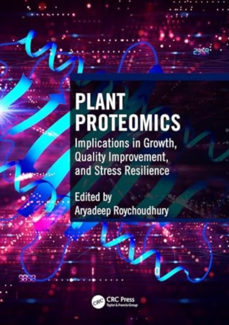 Plant Proteomics: Implications in Growth, Quality Improvement, and Stress Resilience