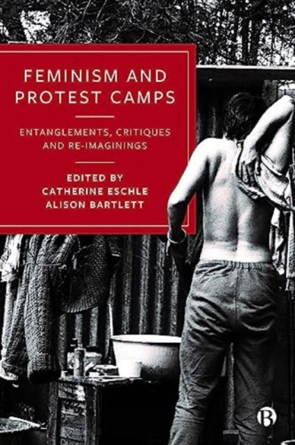 Feminism and Protest Camps: Entanglements, Critiques and Re-Imaginings