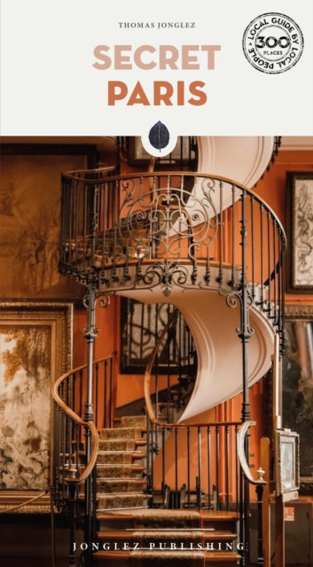 Secret Paris Guide: A guide to the unusual and unfamiliar