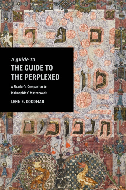 A Guide to TheGuide to the Perplexed: A Reader’s Companion to Maimonides’ Masterwork