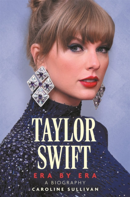 Taylor Swift: Era by Era: The Unauthorized Biography