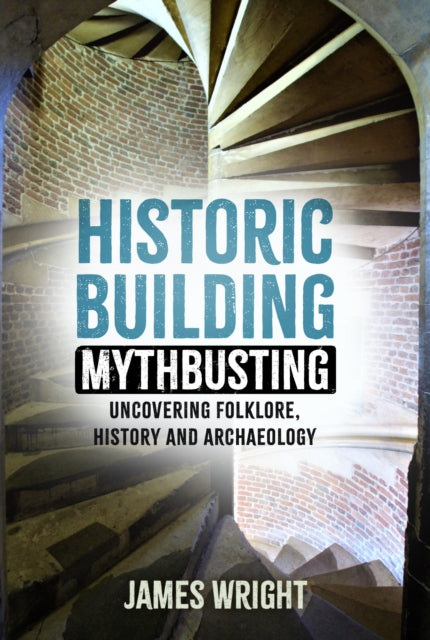 Historic Building Mythbusting: Uncovering Folklore, History and Archaeology