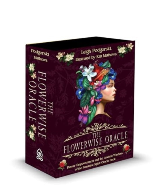 The Flowerwise Oracle: Empowerment through the Ancient Wisdom of the Feminine Spirit