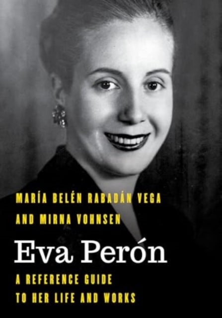 Eva Peron: A Reference Guide to Her Life and Works