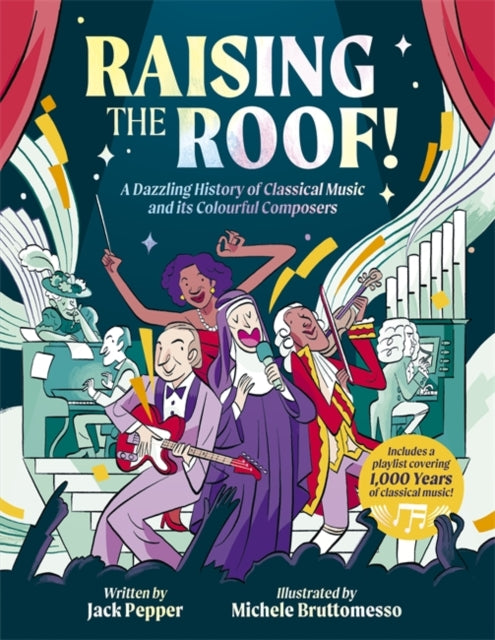 Raising the Roof: A Dazzling History of Classical Music and its Colourful Characters