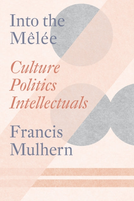 Into the Melee: Culture/Politics/Intellectuals