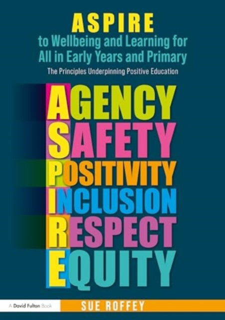 ASPIRE to Wellbeing and Learning for All in Early Years and Primary: The Principles Underpinning Positive Education