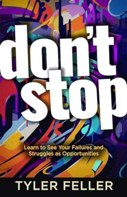 Don't Stop: Learn to See Your Failures and Struggles as Opportunities
