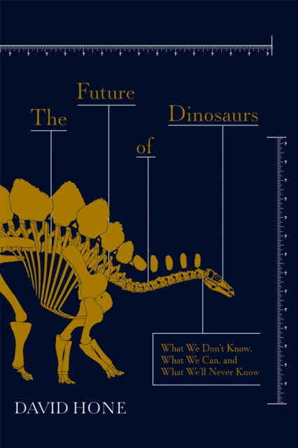 The Future of Dinosaurs: What We Don't Know, What We Can, and What We'll Never Know